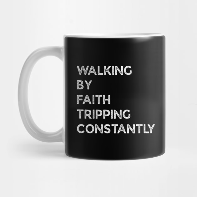 Walking-By-Faith-Tripping-Constantly by Creatifly Graphic Tees